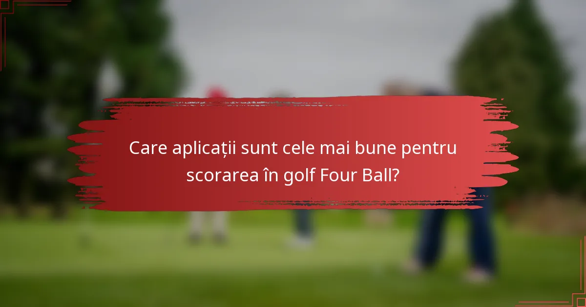 Care aplicații sunt cele mai bune pentru scorarea în golf Four Ball?