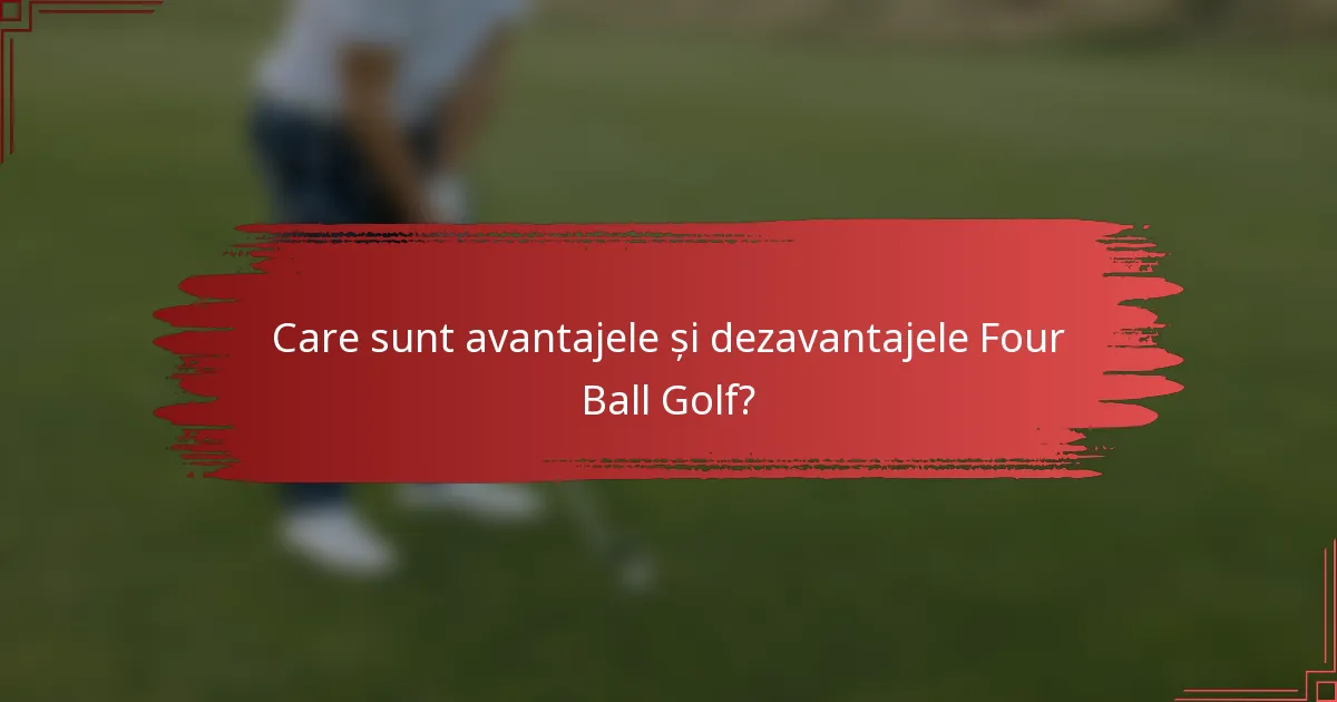 Care sunt avantajele și dezavantajele Four Ball Golf?