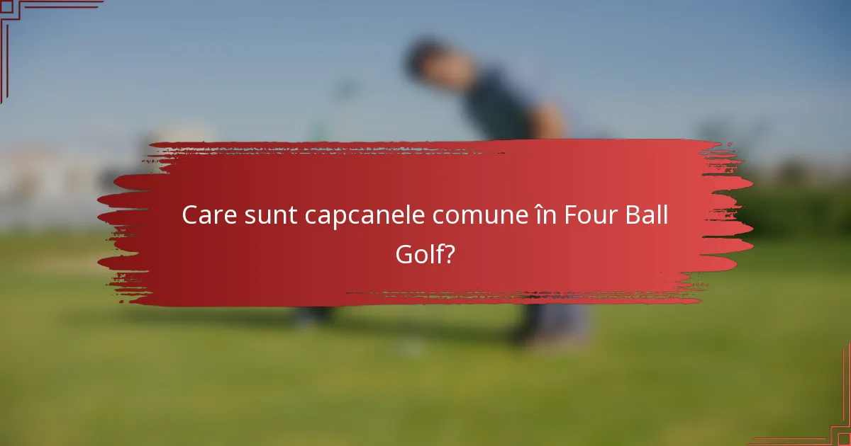 Care sunt capcanele comune în Four Ball Golf?