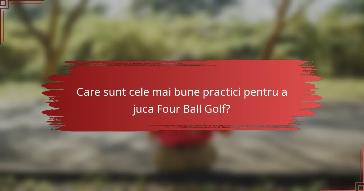 Care sunt cele mai bune practici pentru a juca Four Ball Golf?