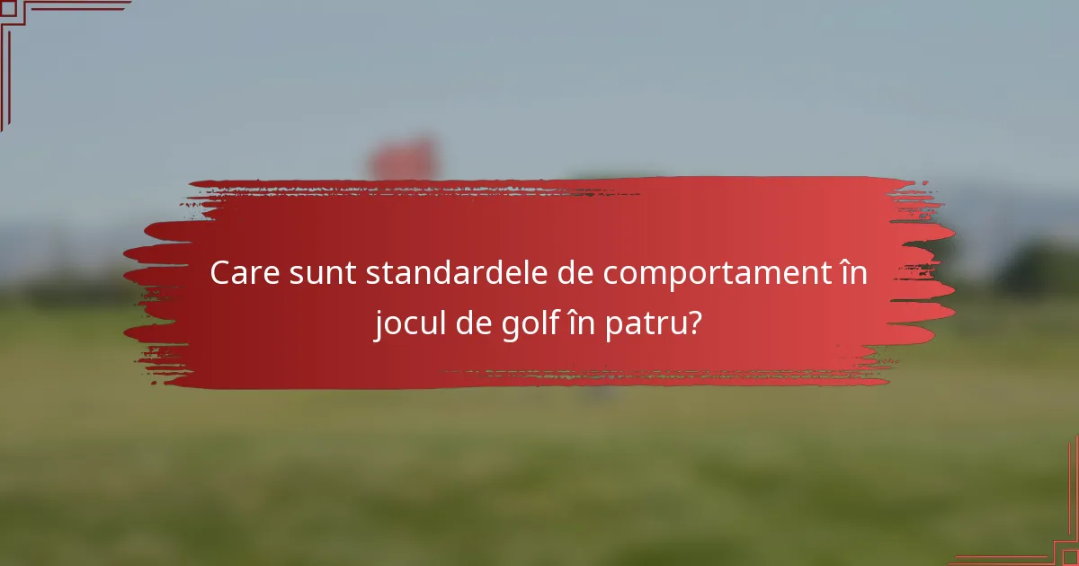 Care sunt standardele de comportament în jocul de golf în patru?
