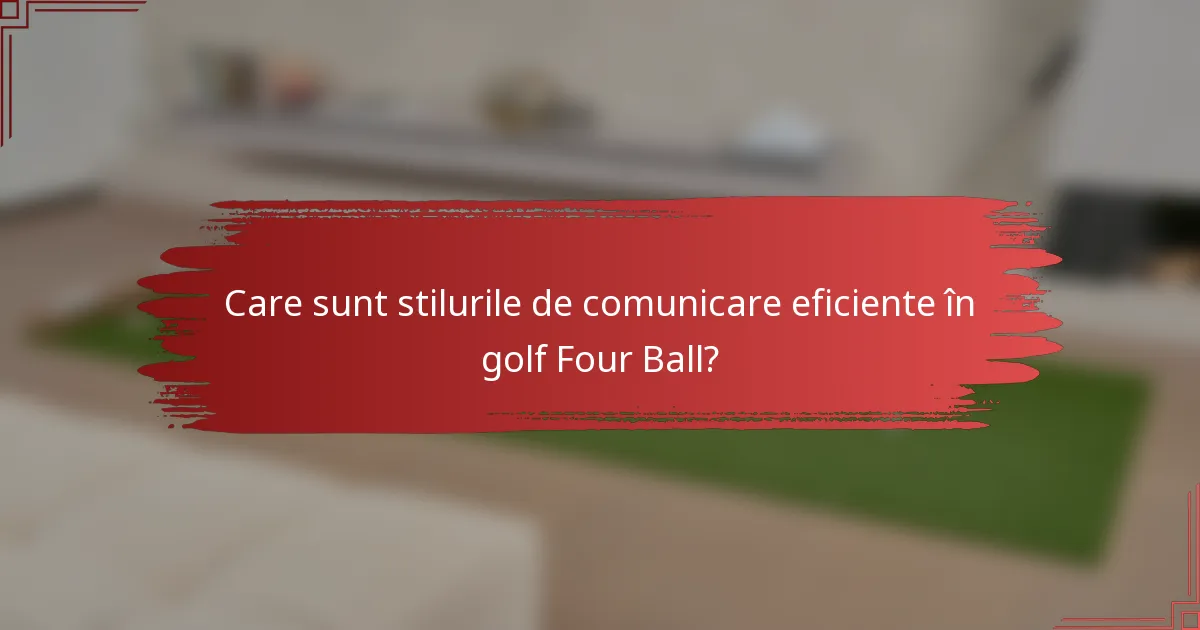 Care sunt stilurile de comunicare eficiente în golf Four Ball?