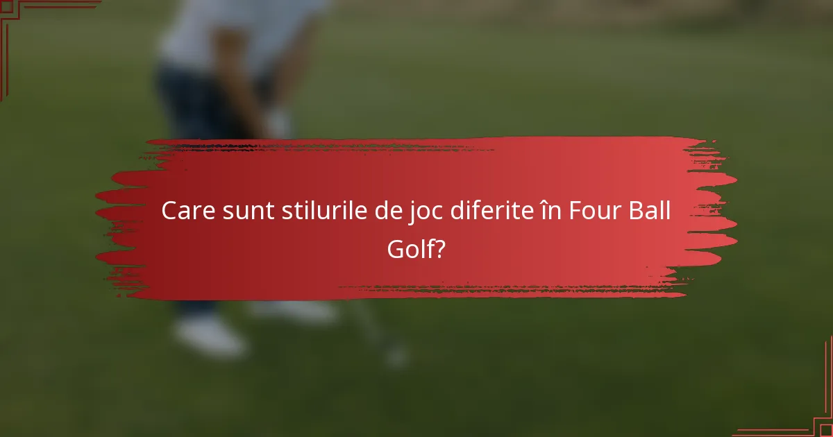 Care sunt stilurile de joc diferite în Four Ball Golf?