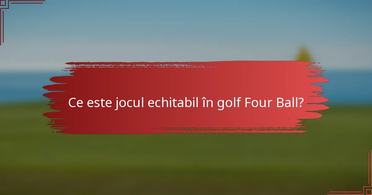 Ce este jocul echitabil în golf Four Ball?