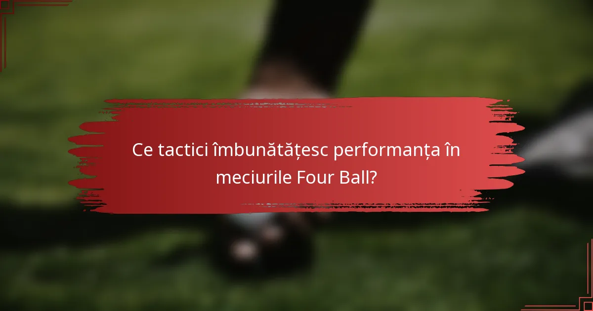 Ce tactici îmbunătățesc performanța în meciurile Four Ball?