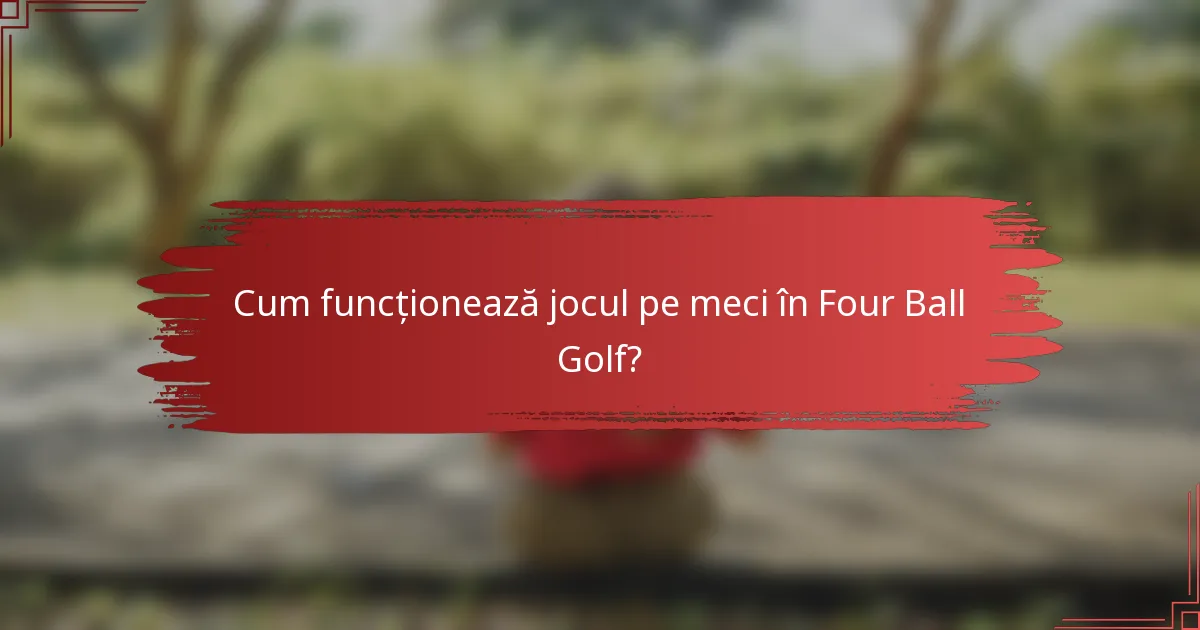 Cum funcționează jocul pe meci în Four Ball Golf?