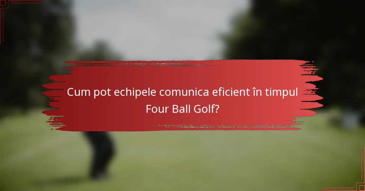 Cum pot echipele comunica eficient în timpul Four Ball Golf?