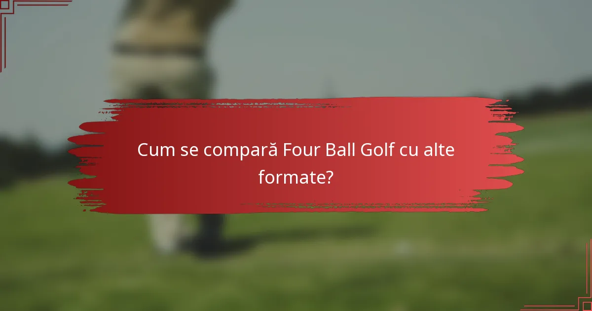 Cum se compară Four Ball Golf cu alte formate?