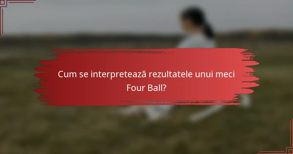 Cum se interpretează rezultatele unui meci Four Ball?