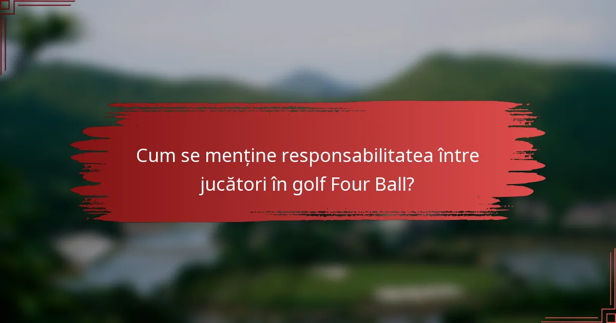 Cum se menține responsabilitatea între jucători în golf Four Ball?