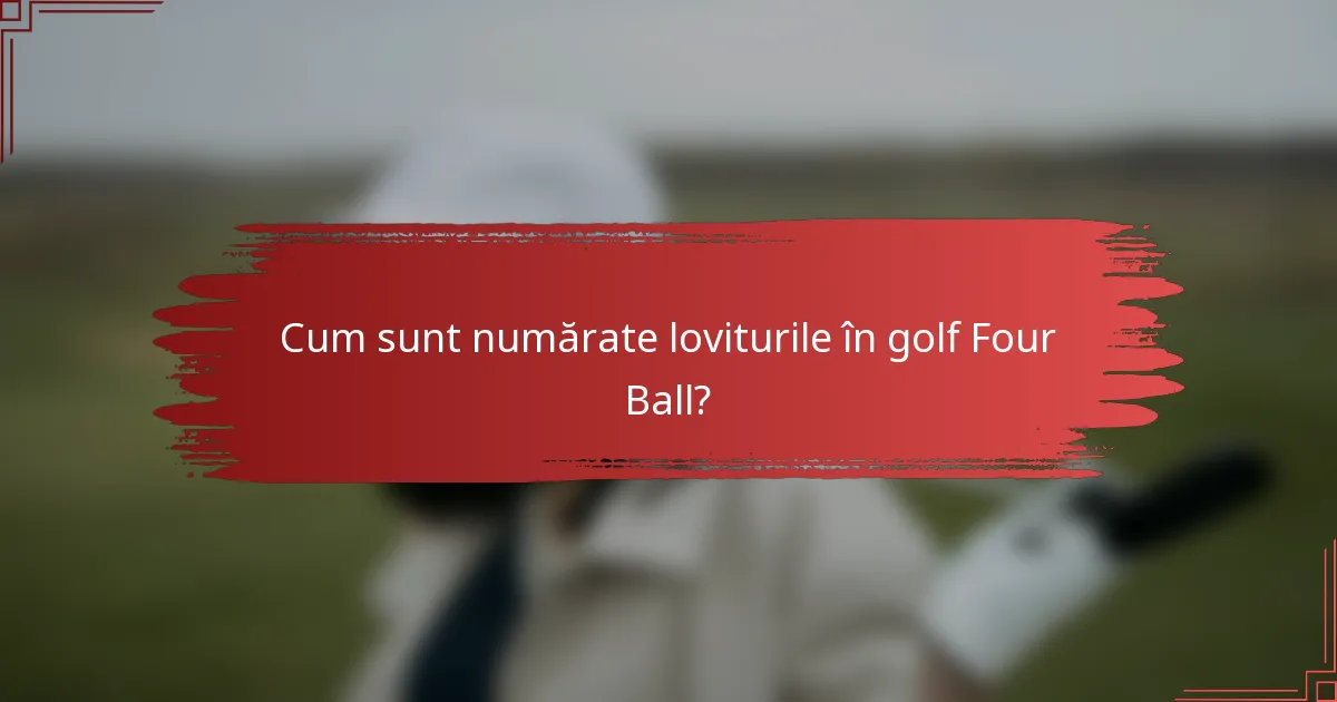 Cum sunt numărate loviturile în golf Four Ball?